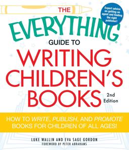 Everything Guide to Writing Children's Books How to Write, Publish, and Promote Books for Children of All Ages! 2nd 9781440505492 Front Cover