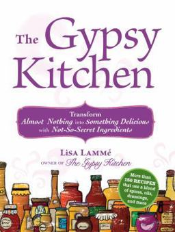 Gypsy Kitchen Transform Almost Nothing into Something Delicious with Not-So-Secret Ingredients  9781440511158 Front Cover