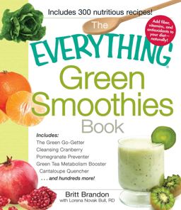 Everything Green Smoothies Book Includes the Green Go-Getter, Cleansing Cranberry, Pomegranate Preventer, Green Tea Metabolism Booster, Cantaloupe Quencher, and Hundreds More!  9781440525643 Front Cover