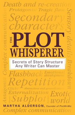 Plot Whisperer Secrets of Story Structure Any Writer Can Master  9781440525889 Front Cover