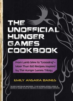 Unofficial Hunger Games Cookbook From Lamb Stew to "Groosling" - More Than 150 Recipes Inspired by the Hunger Games Trilogy  9781440526589 Front Cover