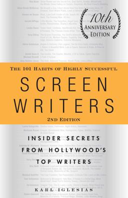 101 Habits of Highly Successful Screenwriters, 10th Anniversary Edition Insider Secrets from Hollywood's Top Writers 2nd 9781440527890 Front Cover