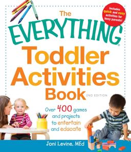 Everything Toddler Activities Book Over 400 Games and Projects to Entertain and Educate 2nd 9781440529788 Front Cover