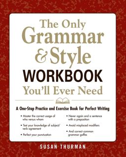 Only Grammar and Style Workbook You'll Ever Need A One-Stop Practice and Exercise Book for Perfect Writing  9781440530067 Front Cover
