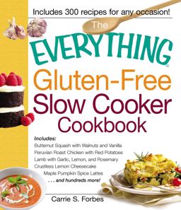 Everything Gluten-Free Slow Cooker Cookbook Includes Butternut Squash with Walnuts and Vanilla, Peruvian Roast Chicken with Red Potatoes, Lamb with Garlic, Lemon, and Rosemary, Crustless Lemon Cheesecake, Maple Pumpkin Spice Lattes... and Hundreds More!  9781440533662 Front Cover