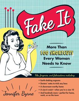 Fake It More Than 100 Shortcuts Every Woman Needs to Know  9781440541094 Front Cover