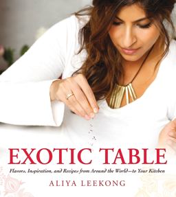 Exotic Table Flavors, Inspiration, and Recipes from Around the World-To Your Kitchen  9781440550041 Front Cover