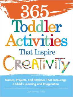 365 Toddler Activities That Inspire Creativity Games, Projects, and Pastimes That Encourage a Child's Learning and Imagination  9781440550744 Front Cover