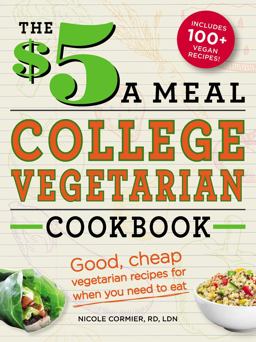 $5 a Meal College Vegetarian Cookbook Good, Cheap Vegetarian Recipes for When You Need to Eat  9781440552670 Front Cover