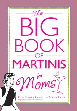 Big Book of Martinis for Moms  9781440556685 Front Cover