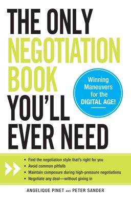 Only Negotiation Book You'll Ever Need Find the Negotiation Style That's Right for You, Avoid Common Pitfalls, Maintain Composure During High-Pressure Negotiations, and Negotiate Any Deal - Without Giving In  9781440560729 Front Cover
