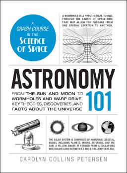 Astronomy 101 From the Sun and Moon to Wormholes and Warp Drive, Key Theories, Discoveries, and Facts about the Universe  9781440563591 Front Cover
