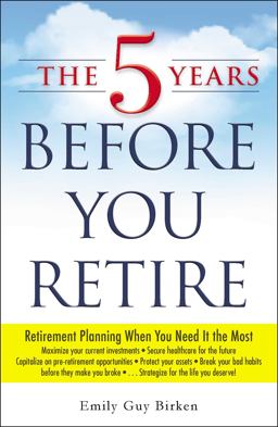 5 Years Before You Retire Retirement Planning When You Need It the Most  9781440569722 Front Cover