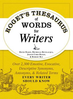 Roget's Thesaurus of Words for Writers Over 2,300 Emotive, Evocative, Descriptive Synonyms, Antonyms, and Related Terms Every Writer Should Know  9781440573118 Front Cover