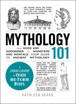 Mythology 101 From Gods and Goddesses to Monsters and Mortals, Your Guide to Ancient Mythology  9781440573323 Front Cover
