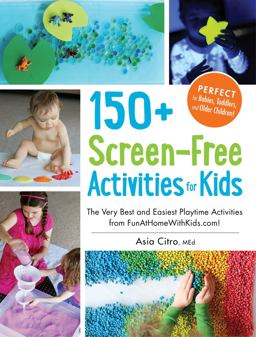 150+ Screen-Free Activities for Kids The Very Best and Easiest Playtime Activities from FunAtHomeWithKids. com!  9781440576157 Front Cover