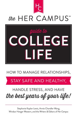 Her Campus Guide to College Life How to Manage Relationships, Stay Safe and Healthy, Handle Stress, and Have the Best Years of Your Life  9781440585111 Front Cover