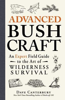 Advanced Bushcraft An Expert Field Guide to the Art of Wilderness Survival  9781440587962 Front Cover