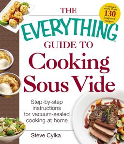 Everything Guide to Cooking Sous Vide Step-By-Step Instructions for Vacuum-Sealed Cooking at Home  9781440588365 Front Cover