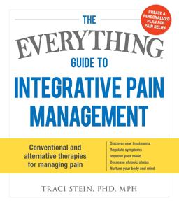 Everything Guide to Integrative Pain Management Conventional and Alternative Therapies for Managing Pain - Discover New Treatments, Regulate Symptoms, Improve Your Mood, Decrease Chronic Stress, and Nurture Your Body and Mind  9781440589706 Front Cover