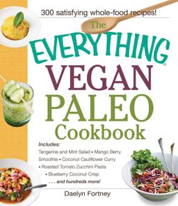 Everything Vegan Paleo Cookbook Includes Tangerine and Mint Salad, Mango Berry Smoothie, Coconut Cauliflower Curry, Roasted Tomato Zucchini Pasta, Blueberry Coconut Crisp... and Hundreds More!  9781440590221 Front Cover