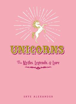Unicorns The Myths, Legends, and Lore  9781440590535 Front Cover