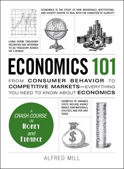 Economics 101 From Consumer Behavior to Competitive Markets--Everything You Need to Know about Economics  9781440593406 Front Cover