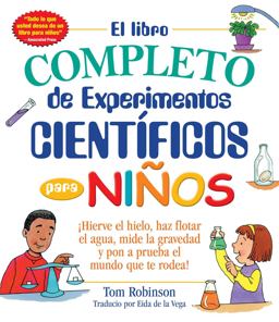 El Libro Completo de Experimentos Cientificos para Ninos / the Everything Kids'