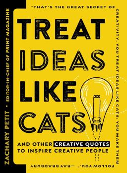 Treat Ideas Like Cats And Other Creative Quotes to Inspire Creative People  9781440596339 Front Cover