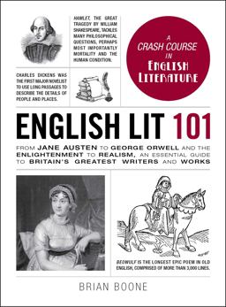 English Lit 101 From Jane Austen to George Orwell and the Enlightenment to Realism, an Essential Guide to Britain's Greatest Writers and Works  9781440599712 Front Cover