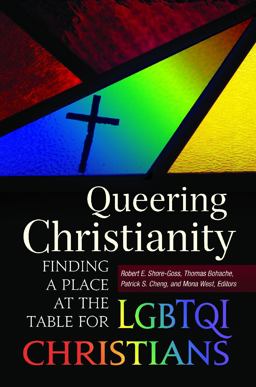 Queering Christianity Finding a Place at the Table for LGBTQI Christians  9781440829659 Front Cover
