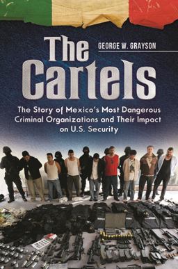 Cartels The Story of Mexico's Most Dangerous Criminal Organizations and Their Impact on U. S. Security  9781440829864 Front Cover