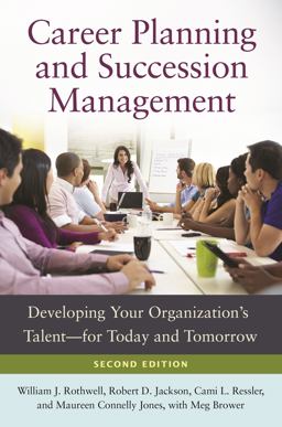 Career Planning and Succession Management Developing Your Organization's Talent--For Today and Tomorrow 2nd 9781440831669 Front Cover