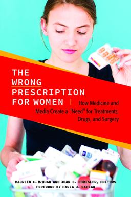 Wrong Prescription for Women How Medicine and Media Create a &amp;quot;Need&amp;quot; for Treatments, Drugs, and Surgery  9781440831768 Front Cover