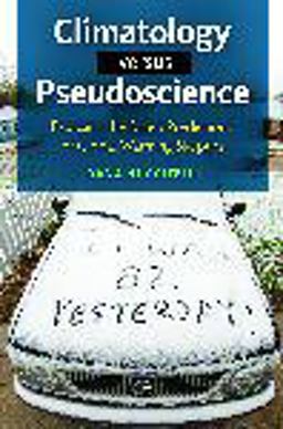 Climatology Versus Pseudoscience Exposing the Failed Predictions of Global Warming Skeptics  9781440832017 Front Cover