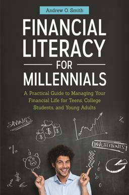 Financial Literacy for Millennials A Practical Guide to Managing Your Financial Life for Teens, College Students, and Young Adults  9781440834028 Front Cover
