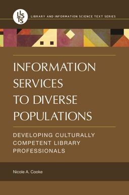 Information Services to Diverse Populations Developing Culturally Competent Library Professionals  9781440834608 Front Cover