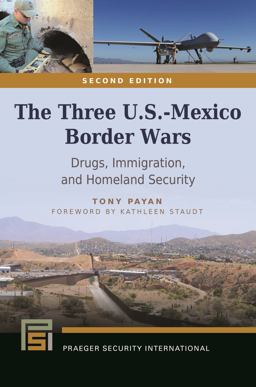 Three U. S. -Mexico Border Wars Drugs, Immigration, and Homeland Security 2nd 9781440835414 Front Cover