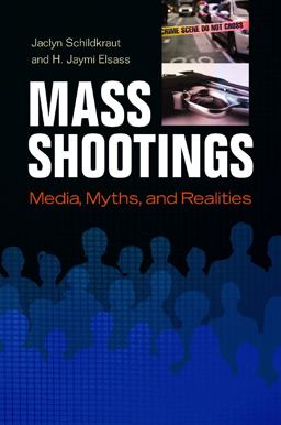 Mass Shootings Media, Myths, and Realities  9781440836527 Front Cover