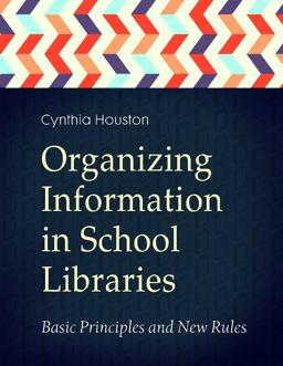 Organizing Information in School Libraries Basic Principles and New Rules  9781440836862 Front Cover