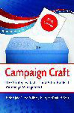 Campaign Craft The Strategies, Tactics, and Art of Political Campaign Management 5th 9781440837326 Front Cover