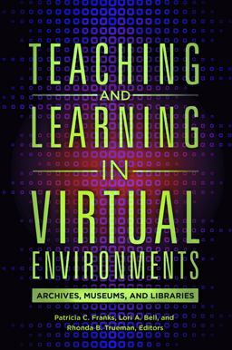 Teaching and Learning in Virtual Environments Archives, Museums, and Libraries  9781440841743 Front Cover