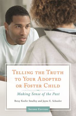 Telling the Truth to Your Adopted or Foster Child Making Sense of the Past 2nd 9781440842818 Front Cover