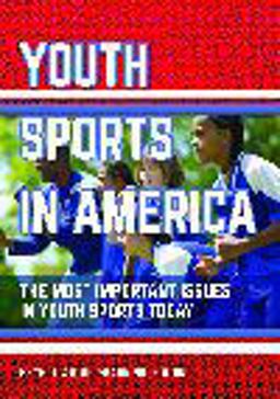 Youth Sports in America The Most Important Issues in Youth Sports Today  9781440843013 Front Cover