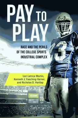Pay to Play Race and the Perils of the College Sports Industrial Complex  9781440843150 Front Cover
