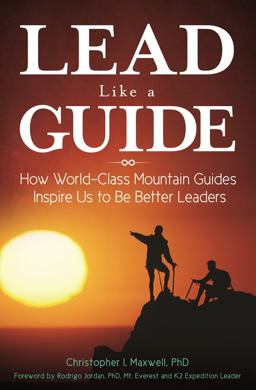 Lead Like a Guide How World-Class Mountain Guides Inspire Us to Be Better Leaders  9781440844164 Front Cover