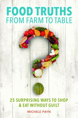 Food Truths from Farm to Table 25 Surprising Ways to Shop and Eat Without Guilt  9781440849978 Front Cover