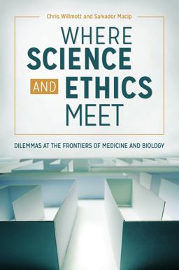 Where Science and Ethics Meet Dilemmas at the Frontiers of Medicine and Biology  9781440851346 Front Cover