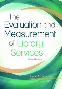 The Evaluation and Measurement of Library Services, 2nd Edition The Evaluation and Measurement of Library Services, 2nd Edition