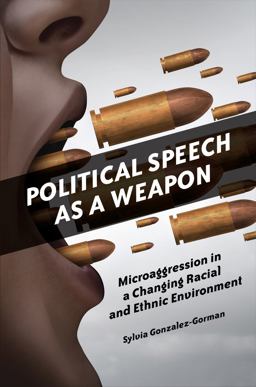Political Speech As a Weapon Microaggression in a Changing Racial and Ethnic Environment  9781440855825 Front Cover